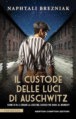Il custode delle luci di Auschwitz (I volti della storia) von Newton Compton Editori
