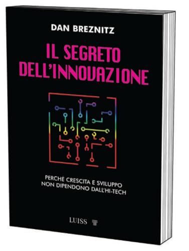 Il segreto dell'innovazione. Crescita e sviluppo lontano dall'high-tech (Armi segrete) von Luiss University Press