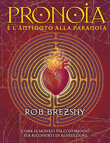 Pronoia è l'antidoto alla paranoia. Come il mondo intero sta cospirando per ricoprirti di benedizioni (Fuori collana) von Spazio Interiore