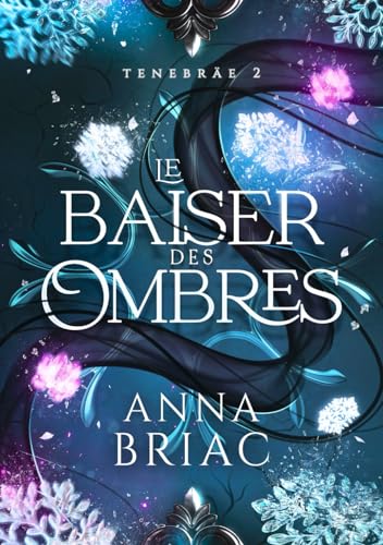 Le baiser des ombres: Tenebräe tome 2 von Anna Briac