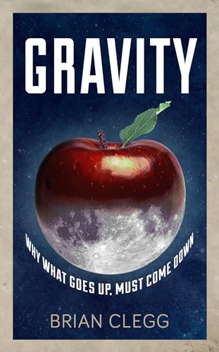 Gravity: Why What Goes up Must Come Down Gravity: Why What Goes up Must Come Down