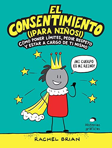 El consentimiento ¡para niños!: Cómo poner límites, pedir respeto y estar a cargo de ti mismo (No Ficción)