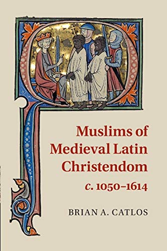 Muslims of Medieval Latin Christendom c. 1050–1614 (Cambridge Medieval Textbooks (Paperback)) von Cambridge University Press
