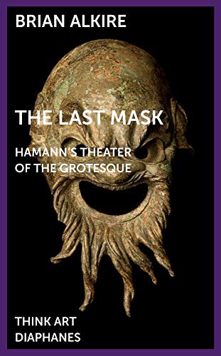 The Last Mask: Hamann's Theater of the Grotesque (DENKT KUNST) von Diaphanes