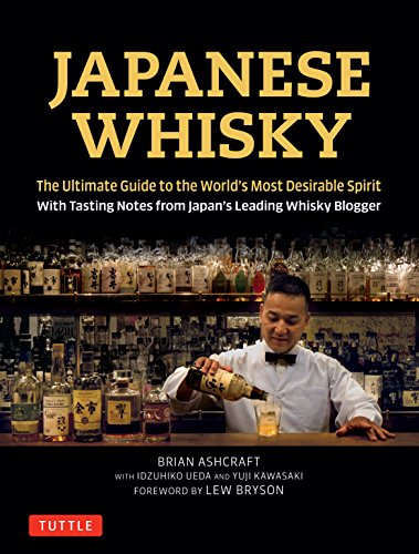 Ashcraft, B: Japanese Whisky: The Ultimate Guide to the World's Most Desirable Spirit with Tasting Notes from Japan's Leading Whisky Blogger von Tuttle Publishing