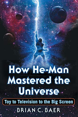 How He-Man Mastered the Universe: Toy to Television to the Big Screen von McFarland and Company, Inc.