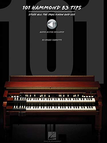 101 Hammond B-3 Tips: Stuff All the Pros Know and Use von Hal Leonard
