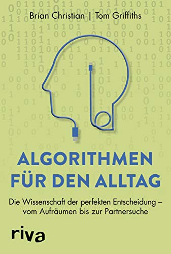 Algorithmen für den Alltag: Die Wissenschaft der perfekten Entscheidung – vom Aufräumen bis zur Partnersuche