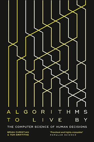 Algorithms to Live By: The Computer Science of Human Decisions von William Collins