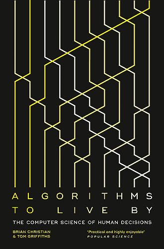 Algorithms to Live By: The Computer Science of Human Decisions