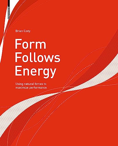 Form Follows Energy: Using natural forces to maximize performance von Birkhauser