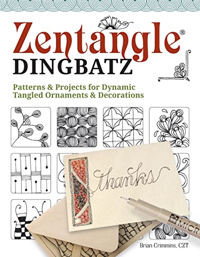 Zentangle Dingbatz: Patterns & Projects for Dynamic Tangled Ornaments & Decorations Zentangle Dingbatz: Patterns & Projects for Dynamic Tangled Ornaments & Decorations