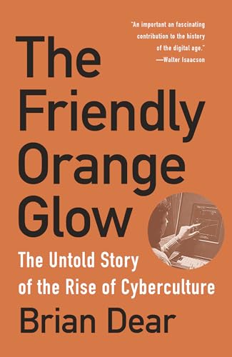 The Friendly Orange Glow: The Untold Story of the Rise of Cyberculture von Vintage