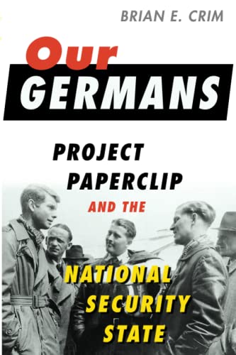 Our Germans: Project Paperclip and the National Security State von Johns Hopkins University Press