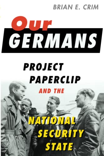 Our Germans: Project Paperclip and the National Security State