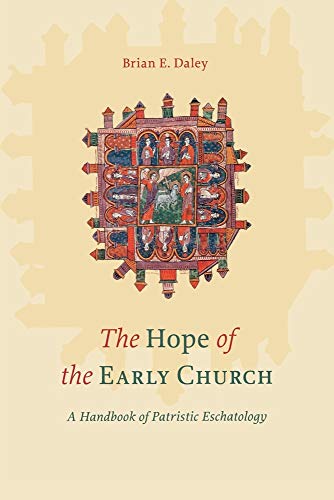 Hope of the Early Church: A Handbook of Patristic Eschatology