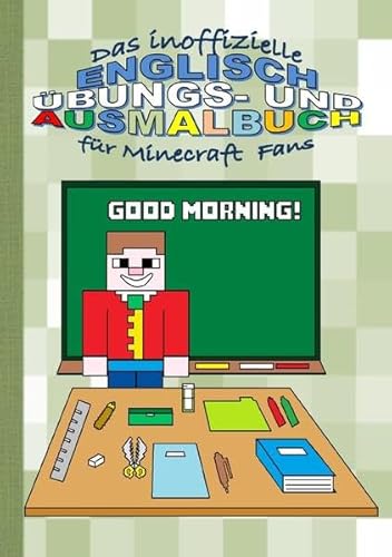 Das inoffizielle ENGLISCH ÜBUNGS- und AUSMALBUCH für MINECRAFT Fans: Mit Übungsspielen und Ausmalbildern, inspiriert durch MINECRAFT, englisch lernen!