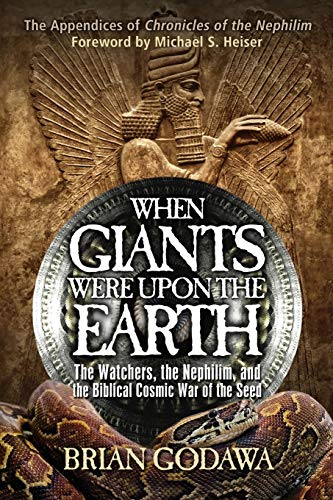 When Giants Were Upon the Earth: The Watchers, The Nephilim, and the Cosmic War of the Seed: The Watchers, the Nephilim, and the Biblical Cosmic War of the Seed (Chronicles of the Nephilim)
