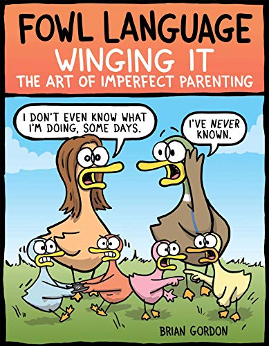 Fowl Language: Winging It: The Art of Imperfect Parenting (Volume 3)