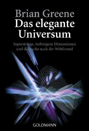 Das elegante Universum: Superstrings, verborgene Dimensionen und die Suche nach der Weltformel von Goldmann TB