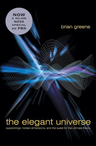 The Elegant Universe: Superstrings, Hidden Dimensions, and the Quest for the Ultimate Theory