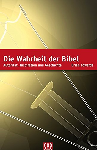 Die Wahrheit der Bibel: Autorität, Inspiration und Geschichte von 3 L