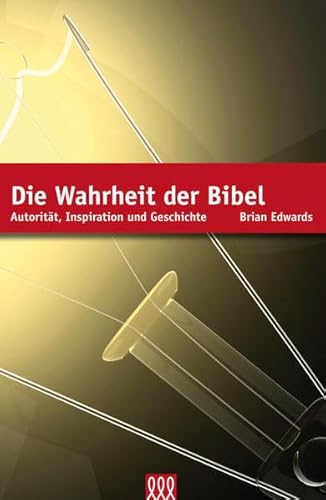 Die Wahrheit der Bibel: Autorität, Inspiration und Geschichte Die Wahrheit der Bibel: Autorität, Inspiration und Geschichte