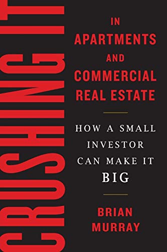 Crushing It in Apartments and Commercial Real Estate: How a Small Investor Can Make It Big von Sackets Harbor Press