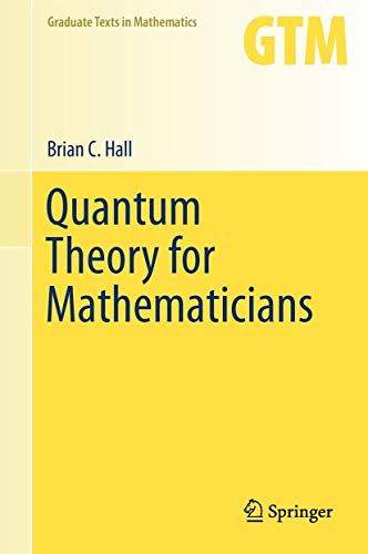 Quantum Theory for Mathematicians (Graduate Texts in Mathematics, 267, Band 267) von Springer