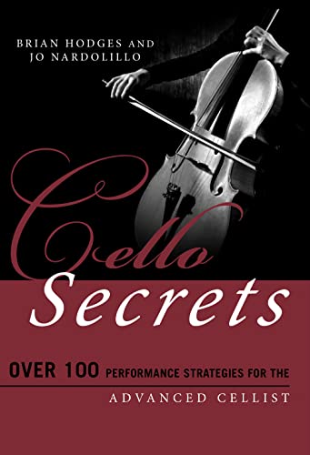 Cello Secrets: Over 100 Performance Strategies for the Advanced Cellist (Music Secrets for the Advanced Musician)