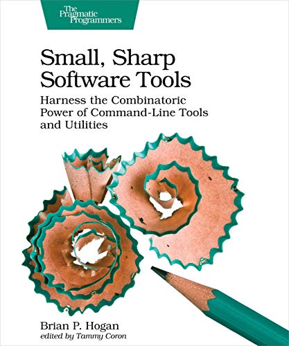 Small, Sharp, Software Tools: Harness the Combinatoric Power of Command-Line Tools and Utilities von Pragmatic Bookshelf