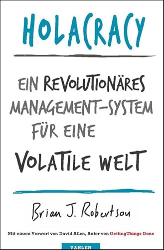 Holacracy: Ein revolutionäres Management-System für eine volatile Welt von Vahlen Franz GmbH