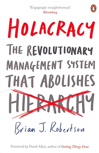 Holacracy: The Revolutionary Management System that Abolishes Hierarchy von Penguin