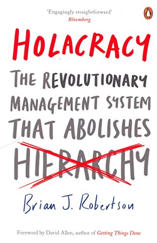 Holacracy: The Revolutionary Management System that Abolishes Hierarchy