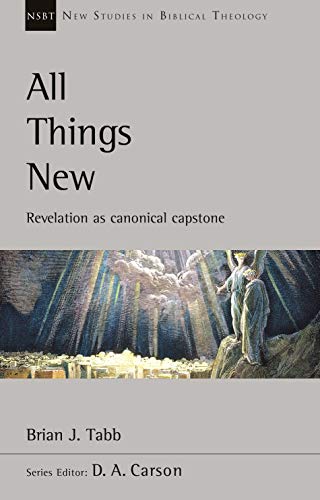 All Things New: Revelation As Canonical Capstone (New Studies in Biblical Theology) von Apollos