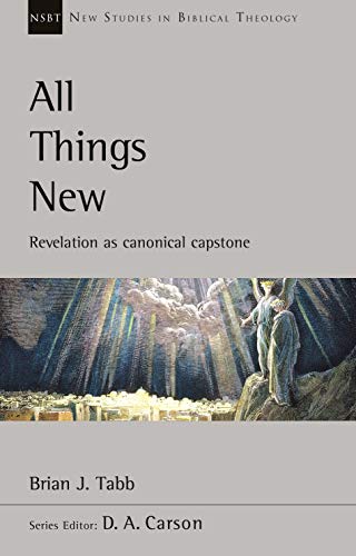 All Things New: Revelation As Canonical Capstone (New Studies in Biblical Theology)
