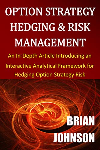 Option Strategy Hedging & Risk Management: An In-Depth Article Introducing an Interactive Analytical Framework for Hedging Option Strategy Risk Option Strategy Hedging & Risk Management: An In-Depth Article Introducing an Interactive Analytical Framework for Hedging Option Strategy Risk von Trading Insights, LLC