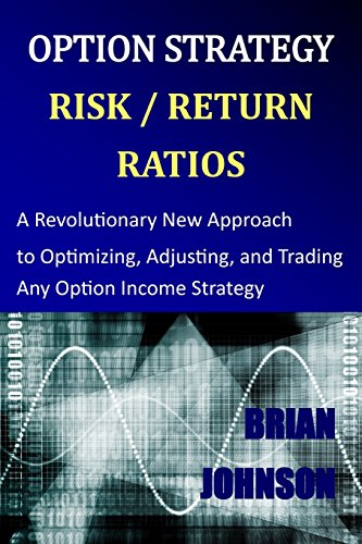 Option Strategy Risk / Return Ratios: A Revolutionary New Approach to Optimizing, Adjusting, and Trading Any Option Income Strategy Option Strategy Risk / Return Ratios: A Revolutionary New Approach to Optimizing, Adjusting, and Trading Any Option Income Strategy von Trading Insights, LLC