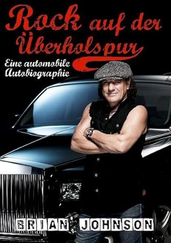 Rock auf der Überholspur: Eine automobile Autobiographie