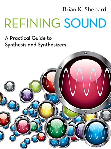 Refining Sound: A Practical Guide To Synthesis And Synthesizers