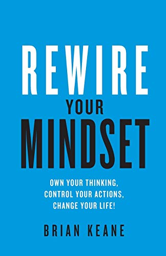 Rewire Your Mindset: Own Your Thinking, Control Your Actions, Change Your Life! von Rethink Press