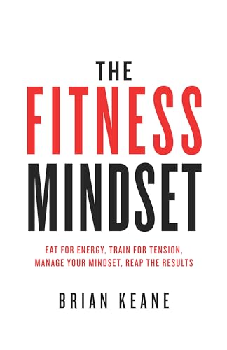 The Fitness Mindset: Eat for energy, Train for tension, Manage your mindset, Reap the results von Rethink Press