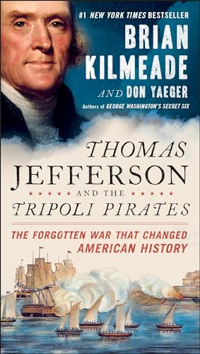 Thomas Jefferson and the Tripoli Pirates: The Forgotten War That Changed American History