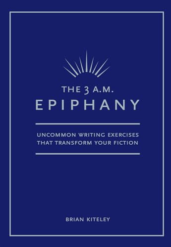 3 AM Epiphany: Uncommon Writing Exercises That Transform Your Fiction