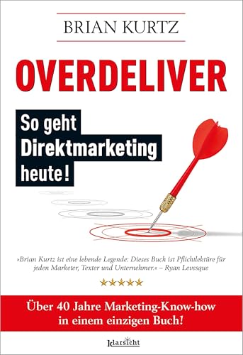 Overdeliver: So geht Direktmarketing heute!: Über 40 Jahre Marketing-Know-how in einem einzigen Buch Overdeliver: So geht Direktmarketing heute!: Über 40 Jahre Marketing-Know-how in einem einzigen Buch