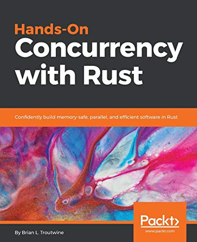 Hands-On Concurrency with Rust: Confidently build memory-safe, parallel, and efficient software in Rust von Packt Publishing
