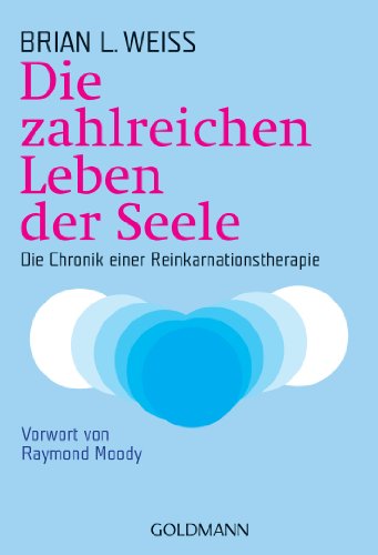 Die zahlreichen Leben der Seele: Die Chronik einer Reinkarnationstherapie von Goldmann TB