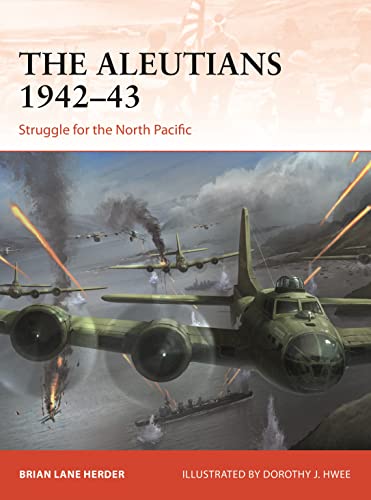 The Aleutians 1942–43: Struggle for the North Pacific (Campaign, Band 333)