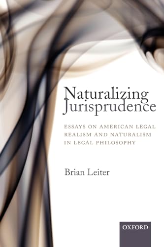 Naturalizing Jurisprudence: Essays on American Legal Realism and Naturalism in Legal Philosophy von Oxford University Press