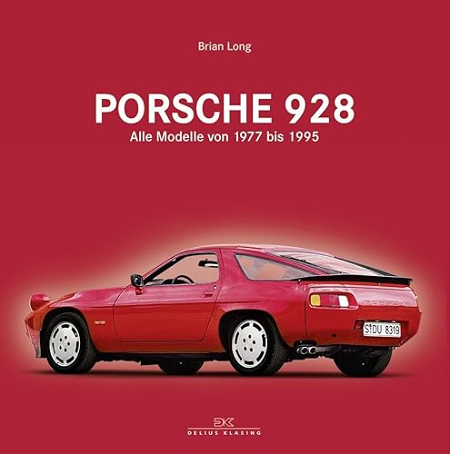 Porsche 928: Alle Modelle von 1977 bis 1995 von Delius Klasing Vlg GmbH